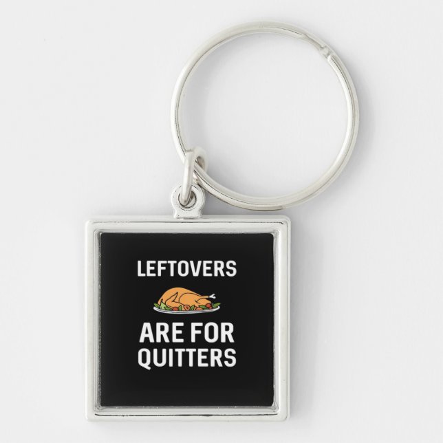 Leftovers Are For Quitters Creative Casual Keychain (Front)