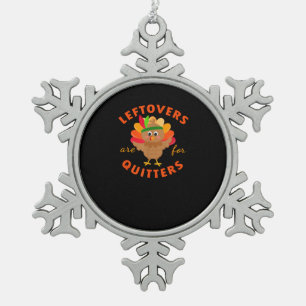 Leftovers Are For Quitters Cute Gobble Thanksgivin Snowflake Pewter Christmas Ornament