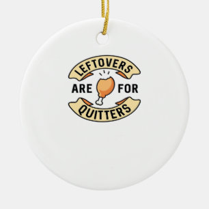 Leftovers Are For Quitters Essential Cool Minimal Ceramic Ornament