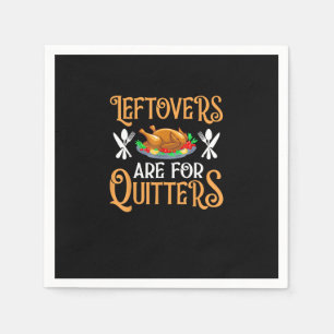 Leftovers Are For Quitters For Thanksgiving Napkins