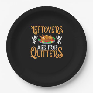 Leftovers Are For Quitters For Thanksgiving Paper Plates