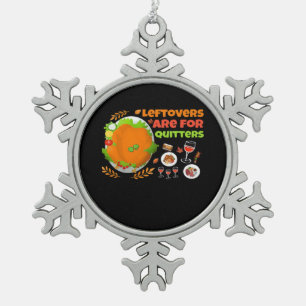 Leftovers Are For Quitters Funny Food Thanksgiving Snowflake Pewter Christmas Ornament