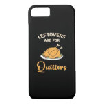 Leftovers Are For Quitters Funny Pie Thanksgiving  iPhone 8/7 Case
