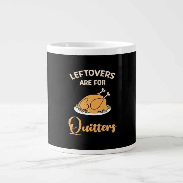 Leftovers Are For Quitters Funny Pie Thanksgiving  Giant Coffee Mug (Front)