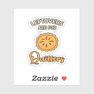 Leftovers Are For Quitters Funny Pie Thanksgiving Sticker