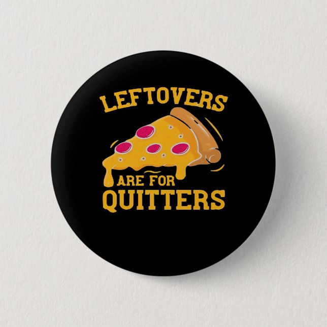 Leftovers Are For Quitters Funny Pizza Thanksgivin Button (Front)