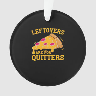 Leftovers Are For Quitters Funny Pizza Thanksgivin Ornament