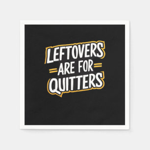 Leftovers Are For Quitters Funny Quote Thanksgivin Napkins