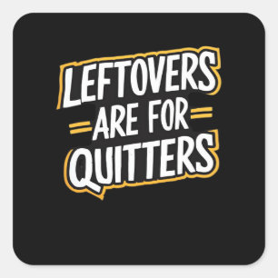 Leftovers Are For Quitters Funny Quote Thanksgivin Square Sticker