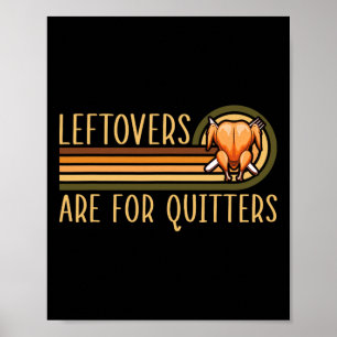Leftovers Are For Quitters Funny Saying Turkey Tha Poster
