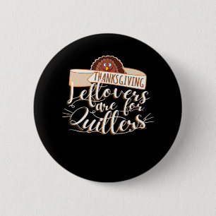Leftovers Are For Quitters, Funny Thanksgiving Button