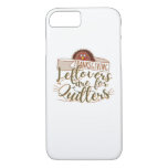 Leftovers Are For Quitters - Funny Thanksgiving iPhone 8/7 Case