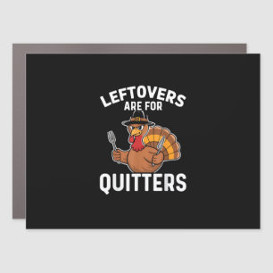 Leftovers Are For Quitters Funny Thanksgiving Cool Car Magnet