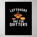 Leftovers Are For Quitters Funny Thanksgiving Day  Poster