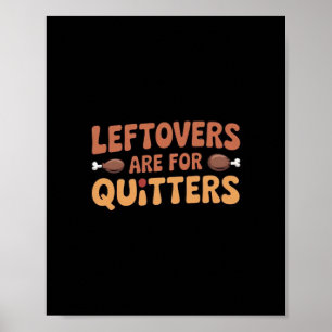 Leftovers Are For Quitters Funny Thanksgiving Desi Poster