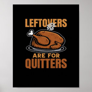 Leftovers Are For Quitters Funny Thanksgiving Dinn Poster