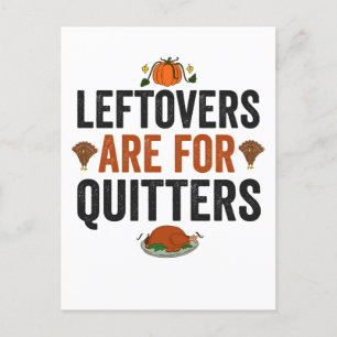 Leftovers are for Quitters Funny Thanksgiving Fall Postcard