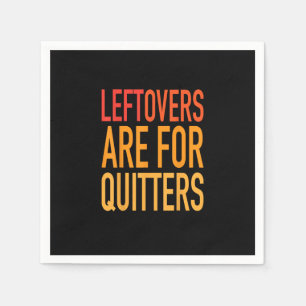 Leftovers Are For Quitters Funny Thanksgiving Fami Napkins