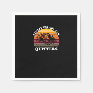 Leftovers Are For Quitters - Funny Thanksgiving Le Napkins