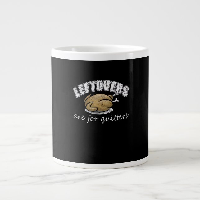 Leftovers Are For Quitters Funny Thanksgiving Nove Giant Coffee Mug (Front)