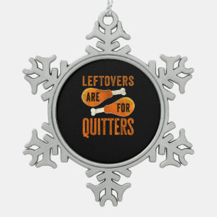 Leftovers Are For Quitters Funny Thanksgiving Quot Snowflake Pewter Christmas Ornament