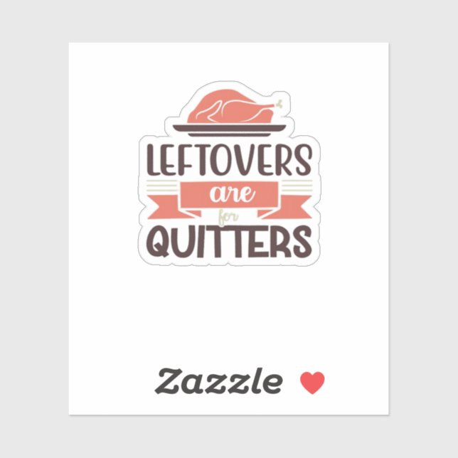 Leftovers Are For Quitters Funny Thanksgiving Quot Sticker (Sheet)