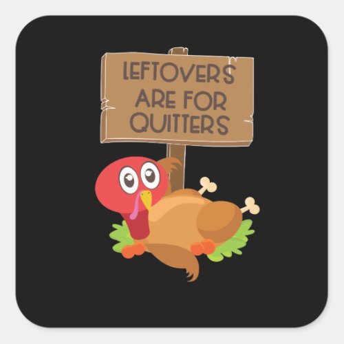 Leftovers Are For Quitters Funny Thanksgiving Square Sticker