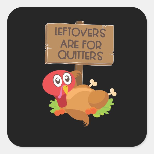 Leftovers Are For Quitters Funny Thanksgiving Square Sticker (Front)