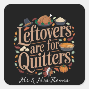 Leftovers Are for Quitters Funny Thanksgiving  Square Sticker