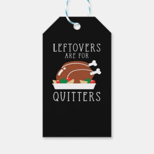 Leftovers Are For Quitters - Funny Thanksgiving Tu Gift Tags