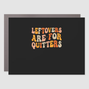 Leftovers Are For Quitters Funny Thanksgiving Turk Car Magnet