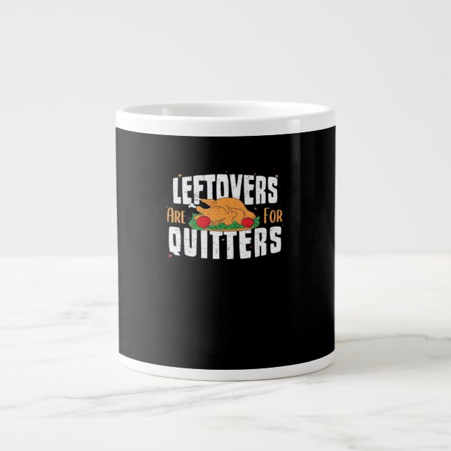 Leftovers Are For Quitters Funny Thanksgiving Turk Giant Coffee Mug (Front)