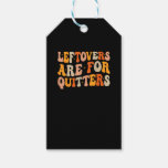 Leftovers Are For Quitters Funny Thanksgiving Turk Gift Tags