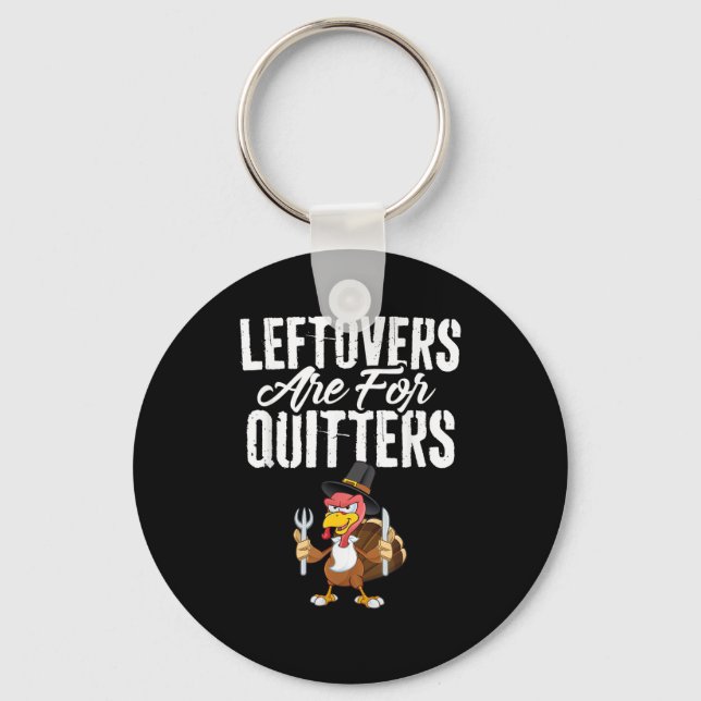 Leftovers Are For Quitters Funny Thanksgiving Turk Keychain (Front)