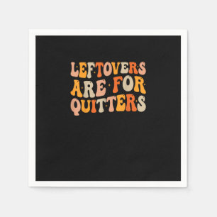 Leftovers Are For Quitters Funny Thanksgiving Turk Napkins