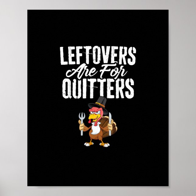 Leftovers Are For Quitters Funny Thanksgiving Turk Poster (Front)