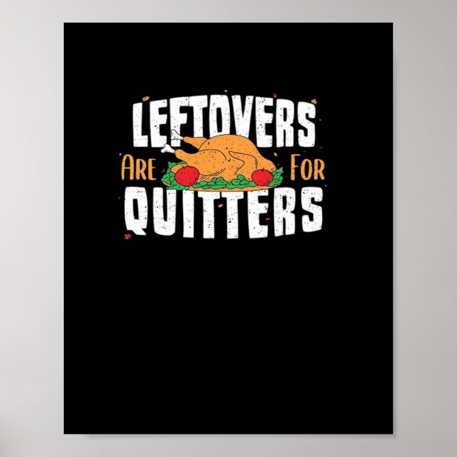 Leftovers Are For Quitters Funny Thanksgiving Turk Poster (Front)