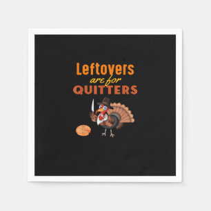 Leftovers Are For Quitters Funny Turkey Thanksgivi Napkins