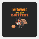 Leftovers Are For Quitters Funny Turkey Thanksgivi Square Sticker