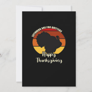 Leftovers Are For Quitters - Happy Thanksgiving Holiday Card