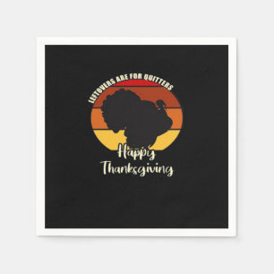 Leftovers Are For Quitters - Happy Thanksgiving Napkins