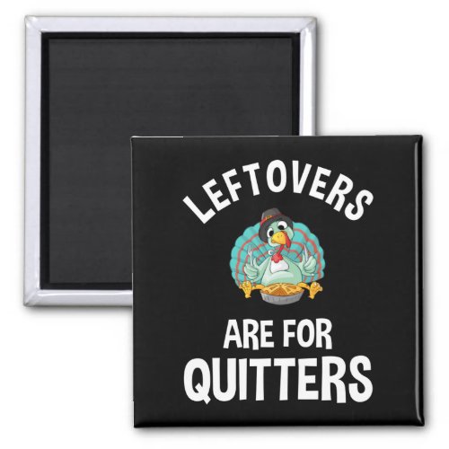 Leftovers Are For Quitters Magnet