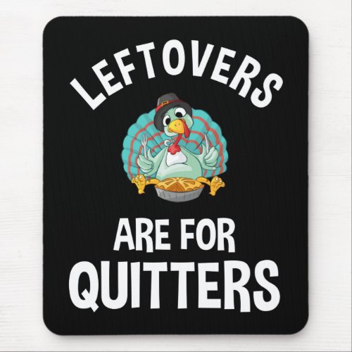 Leftovers Are For Quitters Mouse Pad
