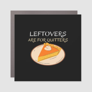 Leftovers Are For Quitters Pie Classic Funny Trend Car Magnet