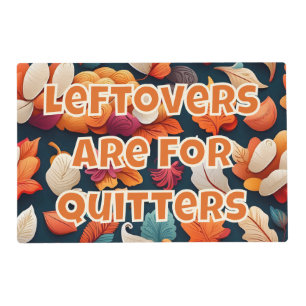 Leftovers are for Quitters Placemat