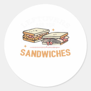 Leftovers Are For Quitters Sandwichers Essential Classic Round Sticker