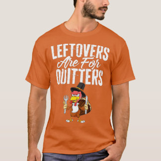 Leftovers Are For Quitters Shirt Funny Thanksgivin