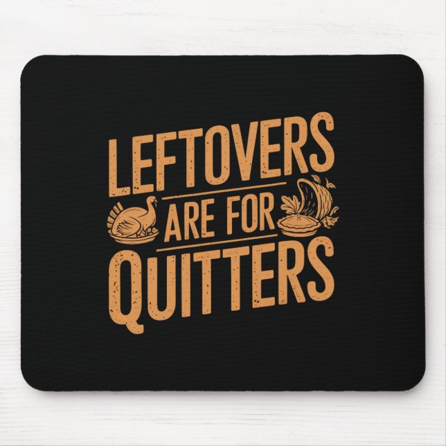 Leftovers Are For Quitters Shirt Funny Thanksgivin Mouse Pad (Front)