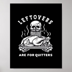 Leftovers Are For Quitters Skeleton Thanksgiving C Poster