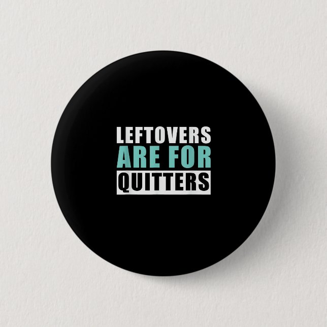 Leftovers Are For Quitters Thanksgiving Aesthetic  Button (Front)